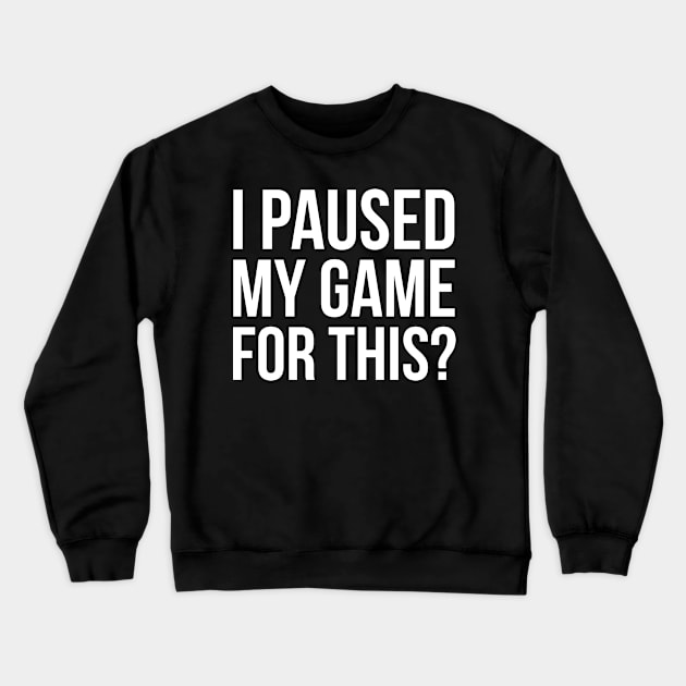 I Paused My Game For This? Crewneck Sweatshirt by evokearo